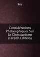 Considerations Philosophiques Sur Le Christianisme (French Edition), Rey 