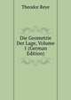 Die Geometrie Der Lage, Volume 1 (German Edition), Theodor Reye 
