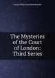 The Mysteries of the Court of London: Third Series, George William MacArthur Reynolds 