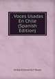 . Voces Usadas En Chile (Spanish Edition), Anibal Echeverria Y Reyes 