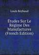Etudes Sur Le Regime Des Manufactures (French Edition), Louis Reybaud 
