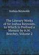 The Literary Works of Sir Joshua Reynolds. to Which Is Prefixed a Memoir by H.W. Beechey, Volume 2, Joshua Reynolds 