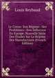 Le Coton: Son Regime--Ses Problemes--Son Influence En Europe. Nouvelle Serie Des Etudes Sur Le Regime Des Manufactures (French Edition), Louis Reybaud 