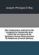 Des Institutions Judiciaires De L'angleterre Compar?es Avec Celles De La France Et De Quelques Autres ?tats Anciens Et Modernes (French Edition), Joseph Philippe E Rey 
