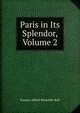Paris in Its Splendor, Volume 2, Eustace Alfred Reynolds-Ball 