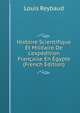 Histoire Scientifique Et Militaire De L'exp?dition Fran?aise En ?gypte (French Edition), Louis Reybaud 
