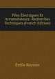Piles Electriques Et Accumulateurs: Recherches Techniques (French Edition), Emile Reynier 