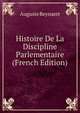 Histoire De La Discipline Parlementaire (French Edition), Auguste Reynaert 