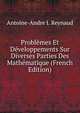 Problemes Et Developpements Sur Diverses Parties Des Mathematique (French Edition), Antoine-Andre I. Reynaud 