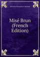 Mise Brun (French Edition), Henriette Etiennette F. Reybaud 
