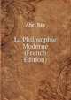 La Philosophie Moderne (French Edition), Abel Rey 