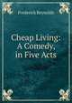 Cheap Living: A Comedy, in Five Acts, Frederick Reynolds 