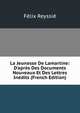 La Jeunesse De Lamartine: D'apr?s Des Documents Nouveaux Et Des Lettres In?dits (French Edition), Felix Reyssie 