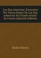 Las Dos Americas: Excursion Por Varios Paises De Las Dos Americas-Su Estado Actual- Su Futuro (Spanish Edition), Rafael Reyes 
