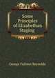Some Principles of Elizabethan Staging ., George Fullmer Reynolds 
