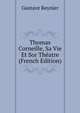 Thomas Corneille, Sa Vie Et Sor Theatre (French Edition), Gustave Reynier 