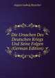 Die Ursachen Des Deutschen Kriegs Und Seine Folgen (German Edition), August Ludwig Reyscher 