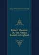 Robert Macaire: Or, the French Bandit in England, George William MacArthur Reynolds 