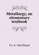 Metallurgy, an elementary textbook, E L. b. 1864 Rhead 