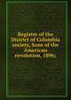 Register of the District of Columbia society, Sons of the American revolution, 1896;, 
