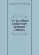 Die Kirchliche Archaologie (German Edition), Georg Friedrich Heinrich Rheinwald 
