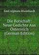 Die Botschaft: Neue Gedichte Aus Osterreich (German Edition), Emil Alphons Rheinhardt 