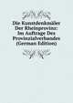 Die Kunstdenkmaler Der Rheinprovinz: Im Auftrage Des Provinzialverbandes (German Edition), 