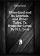 Rhineland and Its Legends, and Other Tales, Tr. from the Germ. By H.L. Lear., Rhineland 