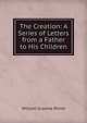 The Creation: A Series of Letters from a Father to His Children, William Graeme Rhind 
