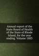 Annual report of the State Board of Health of the State of Rhode Island, for the year ending Volume 1883, 