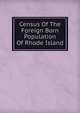 Census Of The Foreign Born Population Of Rhode Island, 