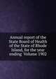 Annual report of the State Board of Health of the State of Rhode Island, for the year ending Volume 1902, 