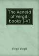 The Aeneid of Vergil: books I-VI, Johann P. Glock 