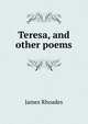 Teresa, and other poems, James Rhoades 