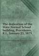 The dedication of the State Normal School building, Providence, R.I., January 23, 1879, 