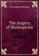 The stagery of Shakespeare, R Crompton Rhodes 