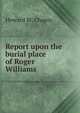 Report upon the burial place of Roger Williams, Howard M. Chapin 