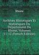 Archives Historiques Et Statistiques Du Departement Du Rhone, Volumes 11-12 (French Edition), Rhone 