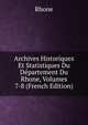 Archives Historiques Et Statistiques Du Departement Du Rhone, Volumes 7-8 (French Edition), Rhone 