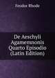 De Aeschyli Agamemnonis Quarto Episodio (Latin Edition), Feodor Rhode 