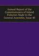 Annual Report of the Commissioners of Inland Fisheries Made to the General Assembly, Issue 40, 