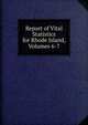 Report of Vital Statistics for Rhode Island, Volumes 6-7, 