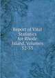 Report of Vital Statistics for Rhode Island, Volumes 52-53, 