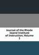 Journal of the Rhode Island Institute of Instruction, Volume 3, 