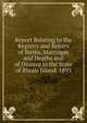 Report Relating to the Registry and Return of Births, Marriages and Deaths and of Divorce in the State of Rhode Island. 1893, 