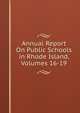 Annual Report On Public Schools in Rhode Island, Volumes 16-19, 