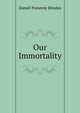 Our Immortality, Daniel Pomeroy Rhodes 