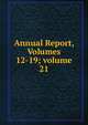 Annual Report, Volumes 12-19; volume 21, 