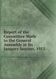 Report of the Committee Made to the General Assembly at Its January Session, 1913, 