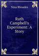 Ruth Campbell's Experiment: A Story, Nina Rhoades 